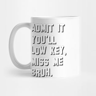 Admit It You Ll Low Key Miss Me Bruh | graduation 2024 | Admit It You'll Low Key Miss Me Bruh Mug